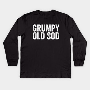 Grumpy Old Sod - Funny Old Man Kids Long Sleeve T-Shirt